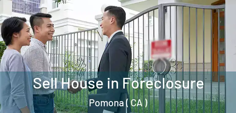  Sell House in Foreclosure Pomona ( CA )